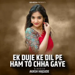 Ek Duje Ke Dil Pe Ham To Chha Gaye